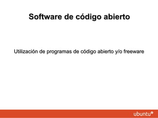 Utilización de programas de código abierto y/o freeware Software de código abierto 