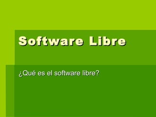 Software Libre

¿Qué es el software libre?
 
