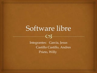 Integrantes: Garcia, Jesus
    Castillo Castillo, Andres
      Prieto, Willy
 