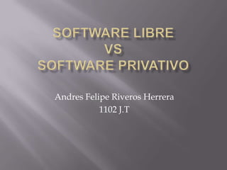 Andres Felipe Riveros Herrera
           1102 J.T
 