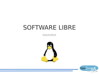 SOFTWARE LIBRE
     GNU/LINUX
 
