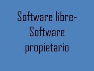Software libre-
Software
propietario
 