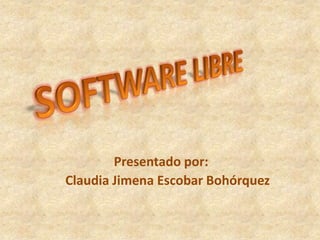 Presentado por:
Claudia Jimena Escobar Bohórquez
 