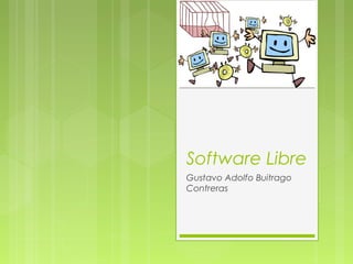 Software Libre
Gustavo Adolfo Buitrago
Contreras

 