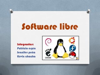 Software libre
Integrantes:
Patricio espín
Jennifer peña
Kevin chacha

 