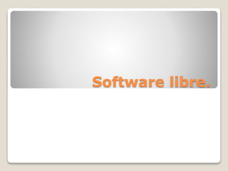 Software libre.
 