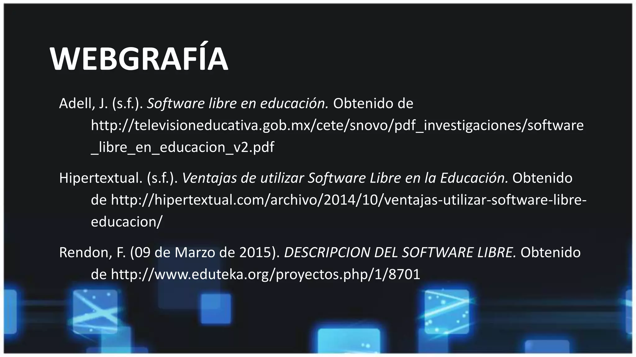 En conclusión…
El software libre en la educación ofrece ventajas para ampliar
las posibilidades de aprendizaje de los alumnos en el salón de
clases, además, difunde el conocimiento y enseñar a los
estudiantes a ser buenos miembros de su comunidad.
 