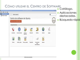 CÓMO UTILIZAR EL CENTRO DE SOFTWARE
 Catálogo.
 Aplicaciones
destacadas.
 Búsqueda rápid
 