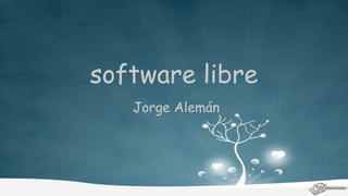 software libre
Jorge Alemán
 