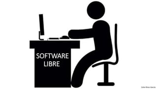 SOFTWARE
LIBRE
Celia Pérez García
 