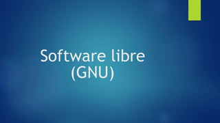 Software libre
(GNU)
 
