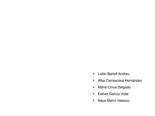 Lidón Bartoll Andreu Alba Carrascosa Hernàndez Maria Chiva Delgado Esther García Vidal Neus Marín Velasco 