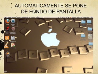 AUTOMATICAMENTE SE PONE
DE FONDO DE PANTALLA
 