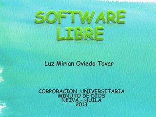 Luz Mirian Oviedo Tovar
CORPORACION UNIVERSITARIA
MINUTO DE DIOS
NEIVA – HUILA
2013
 