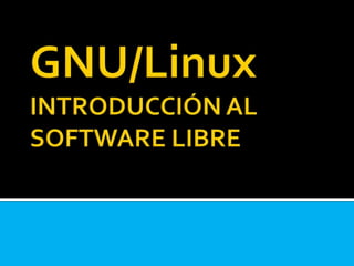 GNU/Linux INTRODUCCIÓN AL SOFTWARE LIBRE 