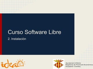 Curso Software Libre
2. Instalación
 