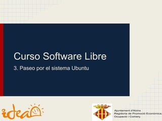 Curso Software Libre
3. Paseo por el sistema Ubuntu
 