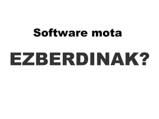 EZBERDINAK? Software mota  