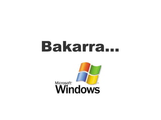 Bakarra... 