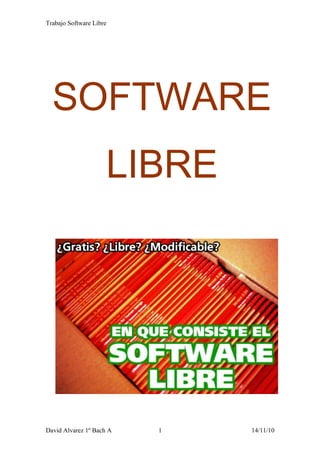 Trabajo Software Libre
SOFTWARE
LIBRE
David Alvarez 1º Bach A 1 14/11/10
 