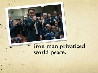 iron man privatized
world peace.