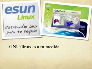 GNU/linux es a tu medida