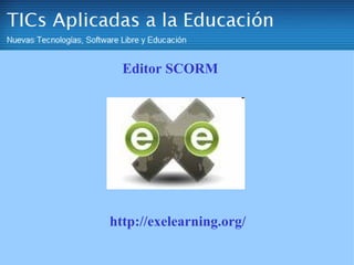 http://exelearning.org/ Editor SCORM
