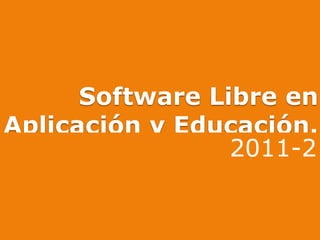 Software Libre en Aplicación y Educación. 2011-2 