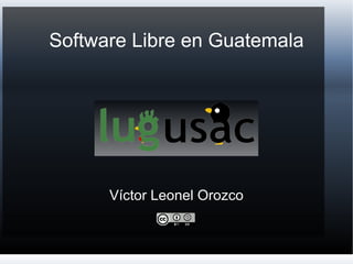 Software Libre en Guatemala Víctor Leonel Orozco 