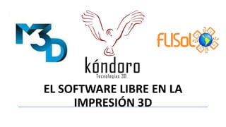 EL SOFTWARE LIBRE EN LA
IMPRESIÓN 3D
 