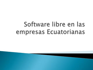 Software libre en las empresas Ecuatorianas 