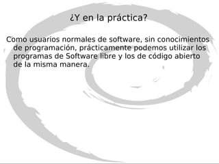 3  la libertad de mejorar el programa y hacer públicas esas mejoras a los demás, de modo que toda la comunidad se beneficie. 