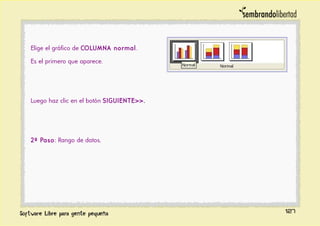 Elige el gráfico de COLUMNA normal.
Es el primero que aparece.
Luego haz clic en el botón SIGUIENTE>>.
2º Paso: Rango de datos.
127
 