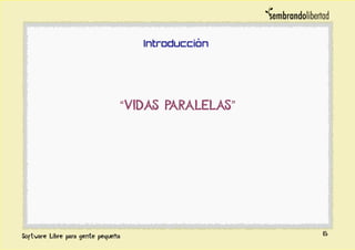 Introducción
“VIDAS PARALELAS”
6
 