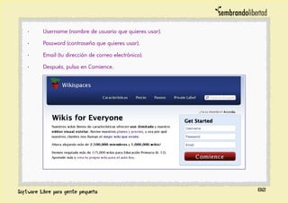 · Username (nombre de usuario que quieres usar).
· Password (contraseña que quieres usar).
· Email (tu dirección de correo electrónico).
· Después, pulsa en Comience.
82
 