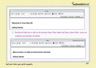 2. Escribe el título de tu wiki en la primera línea. Para saltar de línea, pulsa Enter, como en
cualquier procesador de textos.
87
 