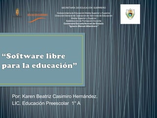 Por: Karen Beatriz Casimiro Hernández.
LIC. Educación Preescolar 1° A
 