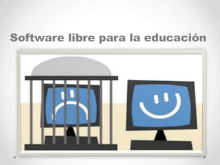 Software libre para la educación
 
