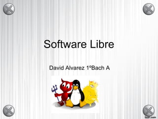 Software Libre
David Alvarez 1ºBach A
 