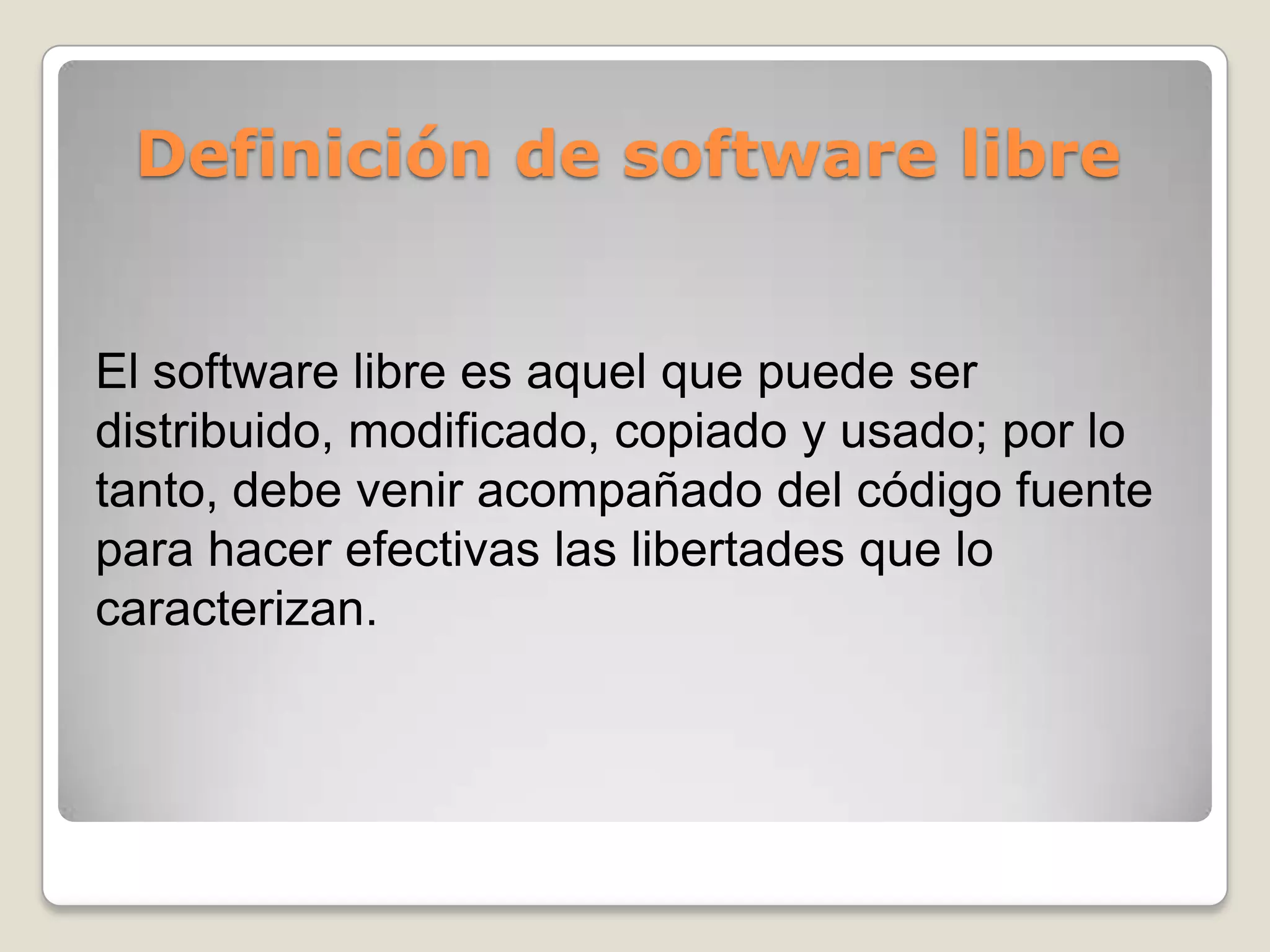  El software es la parte intangible de la computadora, es decir, programas, aplicaciones, etc.Código fuentePara desarrollar el software, el programador escribe sentencias en algún lenguaje de programación.La característica común de este tipo de lenguajes es que tratan de asemejarse al lenguaje natural para facilitar la escritura y comprensión de los programas. El producto resultante se denomina “código fuente” del programa.En una etapa posterior, y utilizando a tal efecto otro programa llamado “compilador”, se traduce el código fuente al lenguaje que es capaz de manipular la computadora que luego deberá ejecutarlo. El resultado de este proceso es el denominado “programa ejecutable” o “código objeto”.