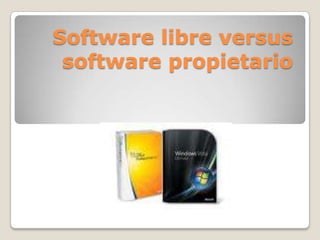 Software libre versus software propietario,[object Object]
