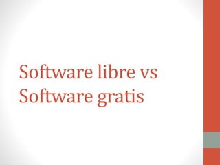 Software libre vs
Software gratis
 