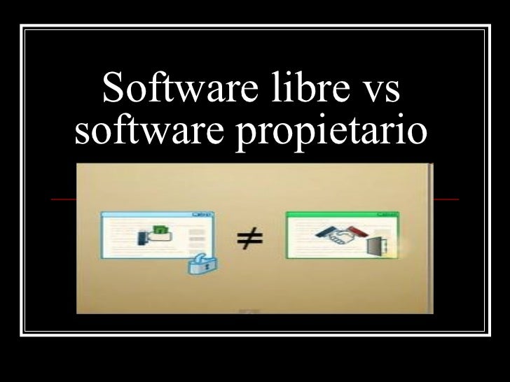 Software libre vs software propietario Software libre vs software propietario