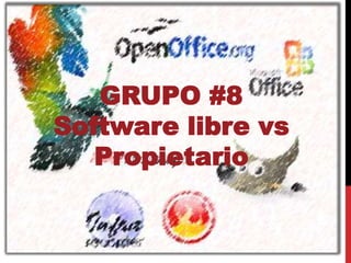 GRUPO #8Software libre vs Propietario GRUPO #8 Software libre vs Propietario 