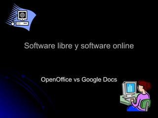 Software libre y software online OpenOffice vs Google Docs 