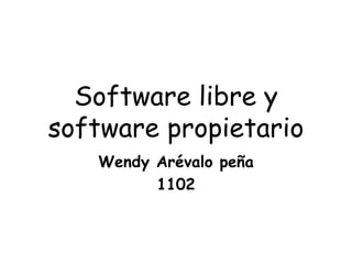 Software libre y software propietario Wendy Arévalo peña 1102 