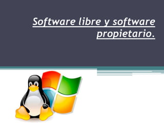 Software libre y software
propietario.
 