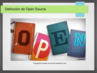 Definición de Open Source
Fotografía tomada de farm8.staticflickr.com
 