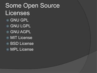 Some Open Source
Licenses
 GNU GPL
 GNU LGPL
 GNU AGPL
 MIT License
 BSD License
 MPL License
 