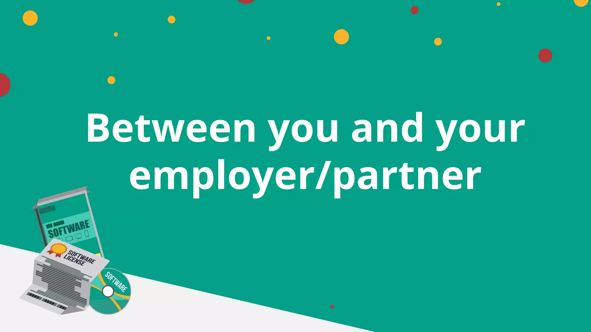 Between you and your
employer/partner
 
